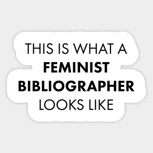 This is a Feminist Bibliographer Sticker